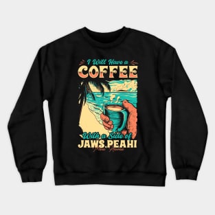 I will Have A Coffee with A side of beach Jaws (Peahi) - Maui, Hawaii Crewneck Sweatshirt